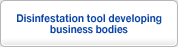 Disinfestation tool developing business bodies